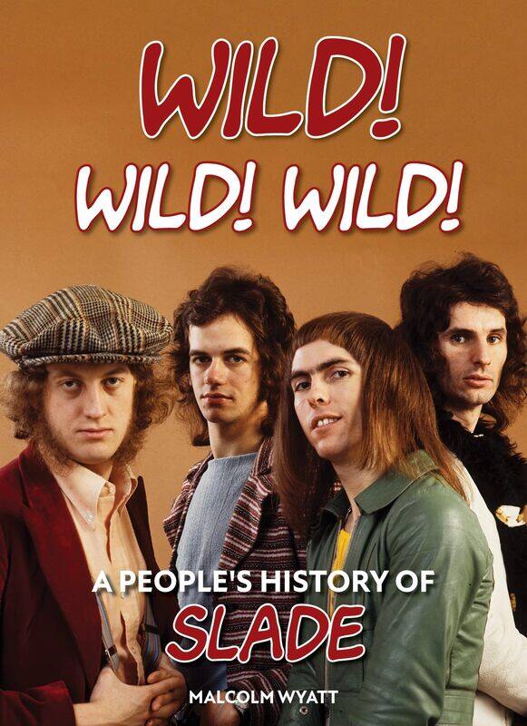 

Wild! Wild Wild!: A People's History of Slade