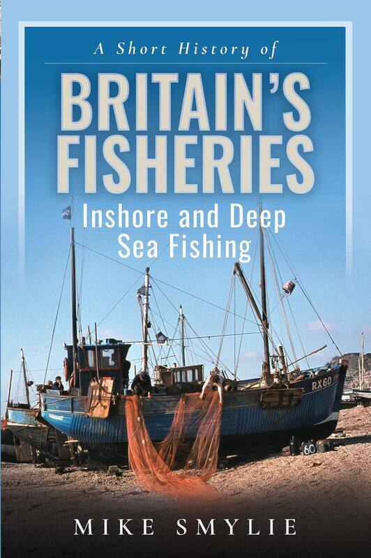 

A Short History of Britain's Fisheries: Inshore and Deep Sea Fishing