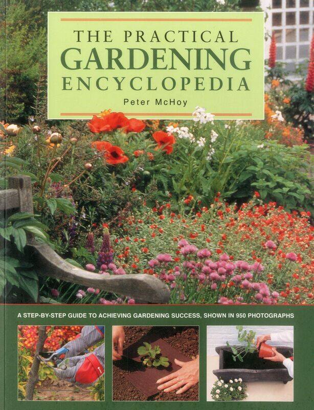

The Practical Gardening Encyclopedia: A Step-by-Step Guide to Achieving Gardening Success, Shown in 950 Photographs
