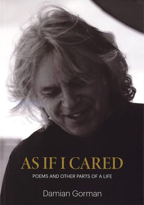 

As If I Cared: Poems And Other Parts Of A Life