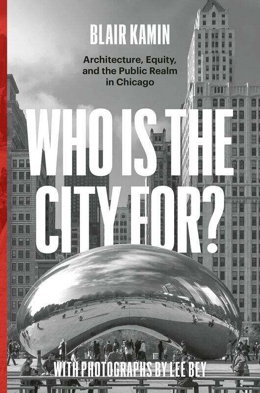 

Who Is the City For: Architecture, Equity, and the Public Realm in Chicago