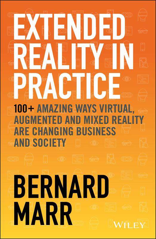 

Extended Reality in Practice: 100+ Amazing Ways Virtual, Augmented and Mixed Reality Are Changing Business and Society