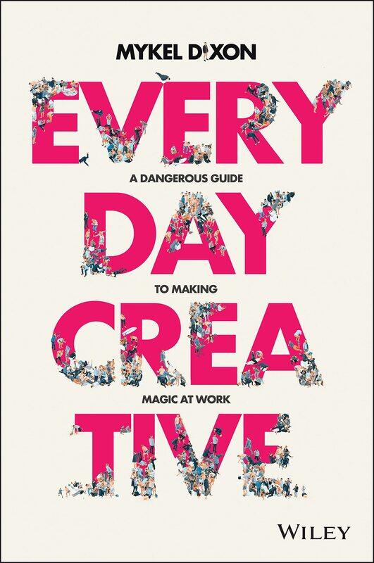 

Everyday Creative: A Dangerous Guide for Making Magic at Work