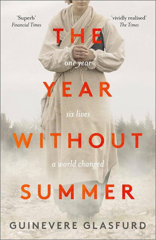 

The Year Without Summer: 1816 - one event, six lives, a world changed - longlisted for the Walter Scott Prize 2021