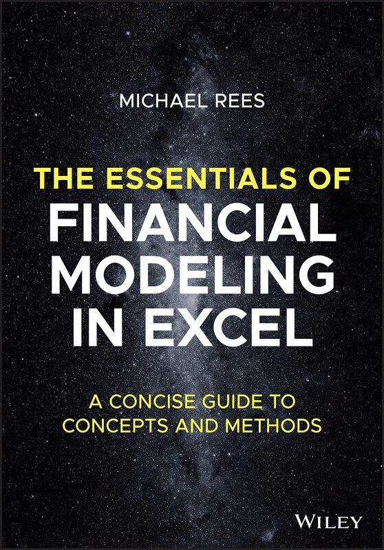 

The Essentials of Financial Modeling in Excel: A Concise Guide to Concepts and Methods