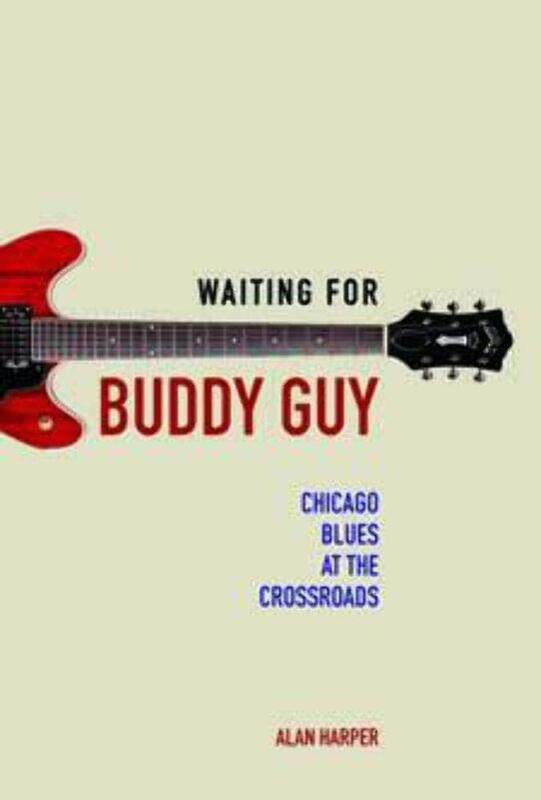 

Waiting for Buddy Guy: Chicago Blues at the Crossroads
