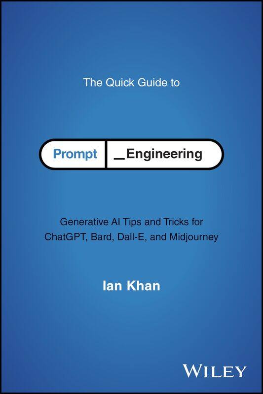 

WILEY The Quick Guide to Prompt Engineering: Generative AI Tips and Tricks for ChatGPT, Bard, Dall-E, and Midjourney