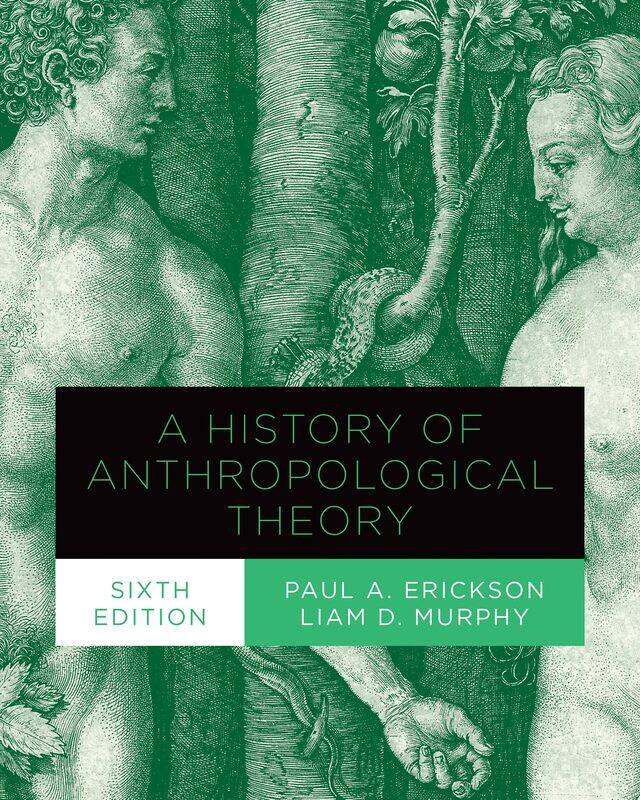 

A History of Anthropological Theory, Sixth Edition