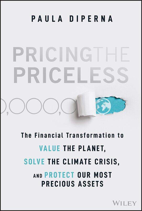 

Pricing the Priceless: The Financial Transformation to Value the Planet, Solve the Climate Crisis, and Protect Our Most Precious Assets