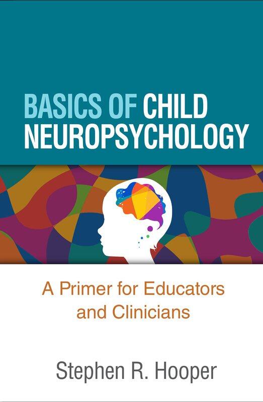 

Basics of Child Neuropsychology: A Primer for Educators and Clinicians