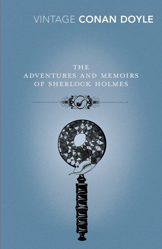 

Vintage Classics The Adventures and Memoirs of Sherlock Holmes