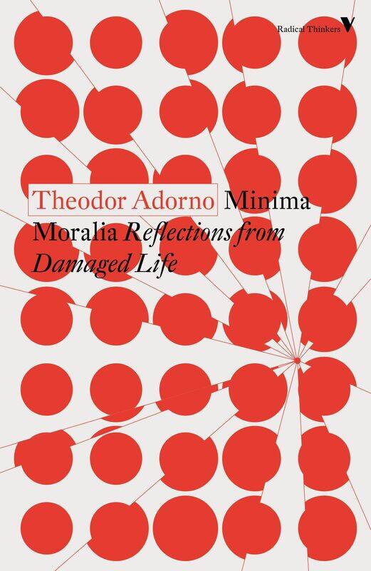 

Minima Moralia: Reflections from Damaged Life