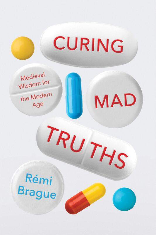 

Curing Mad Truths: Medieval Wisdom for the Modern Age