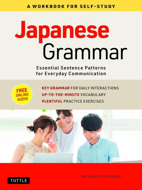 

Japanese Grammar: A Workbook for Self-Study: Essential Sentence Patterns for Everyday Communica