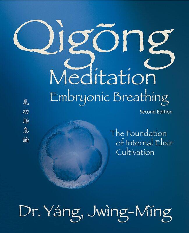 

Qigong Meditation Embryonic Breathing 2nd. ed.: The Foundation of Internal Elixir Cultivation