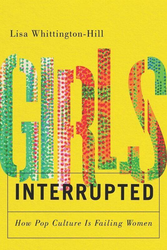 

Vehicule Press Girls, Interrupted: How Pop Culture Is Failing Women