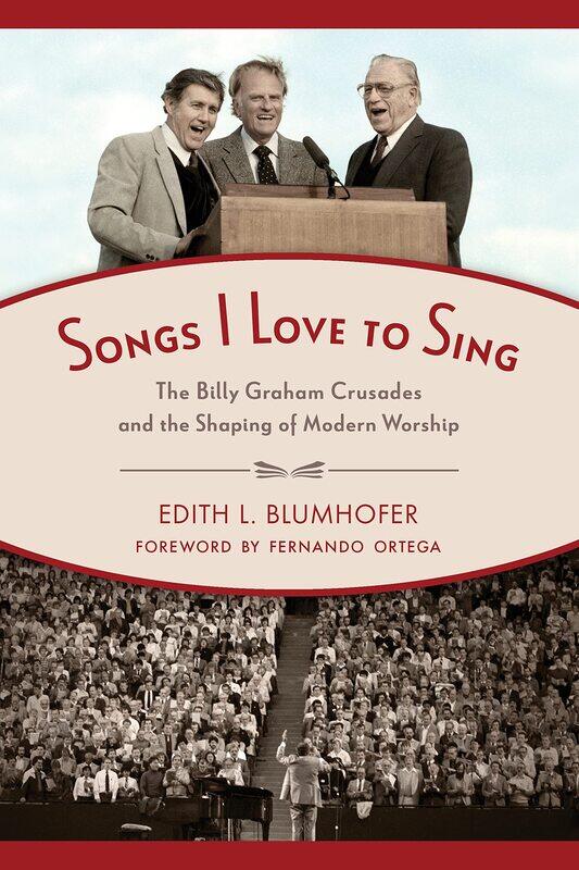 

Songs I Love to Sing: The Billy Graham Crusades and the Shaping of Modern Worship