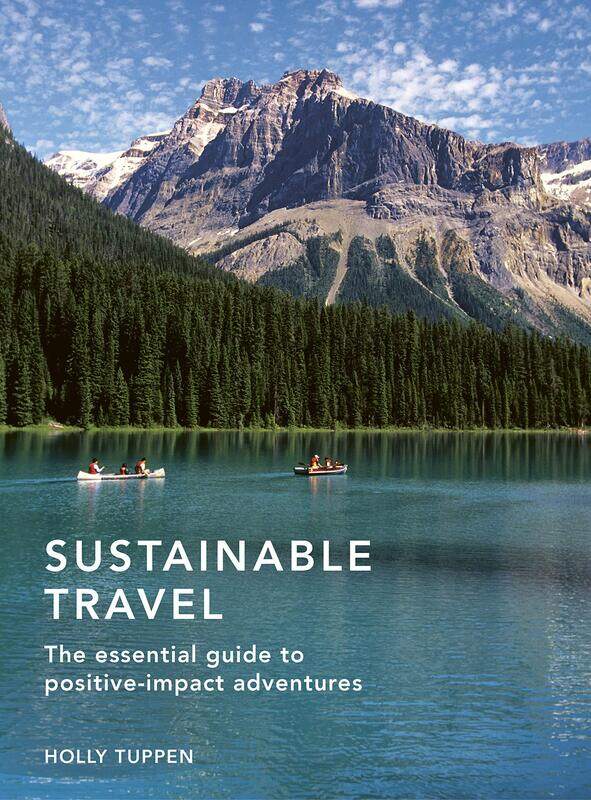 

Sustainable Travel: The essential guide to positive impact adventures (Volume 2)