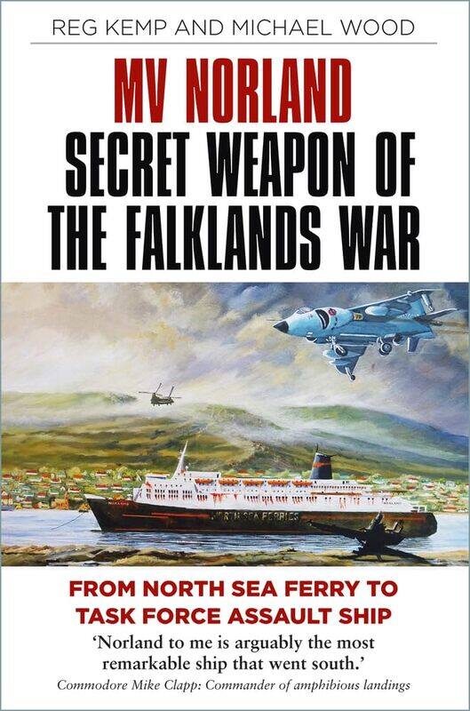 

MV Norland, Secret Weapon of the Falklands War: From North Sea Ferry to Task Force Assault Ship