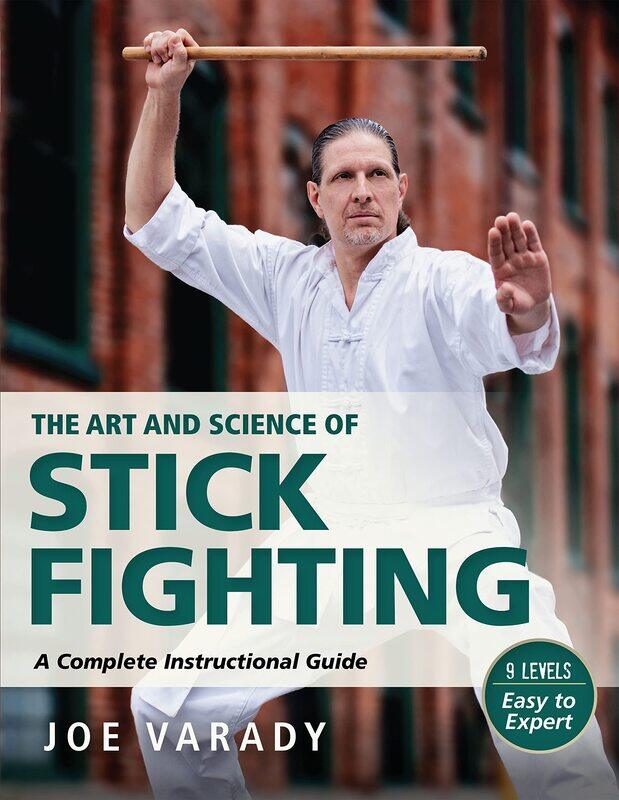 

The Art and Science of Stick Fighting: Complete Instructional Guide