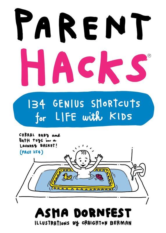 

Workman Parent Hacks: 134 Genius Shortcuts for Life with Kids