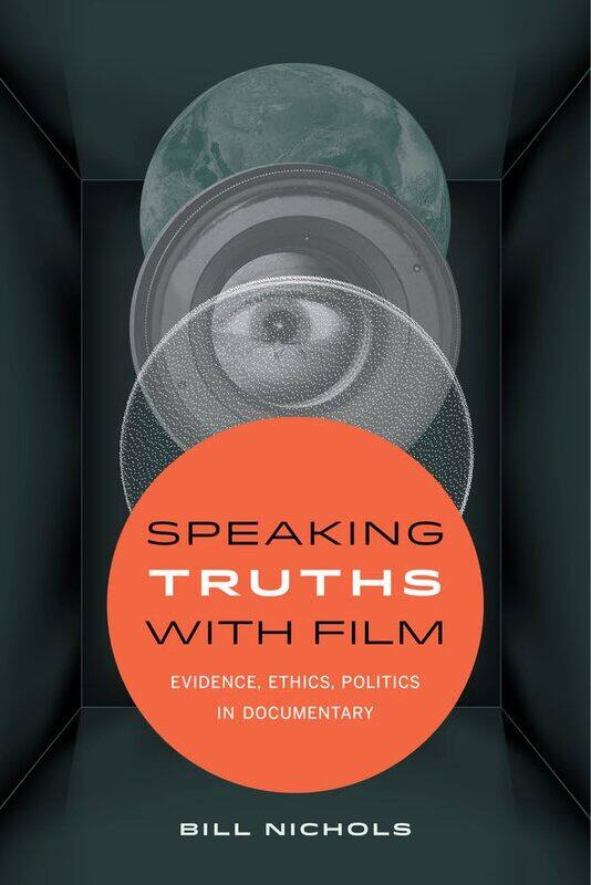 

Speaking Truths with Film: Evidence, Ethics, Politics in Documentary