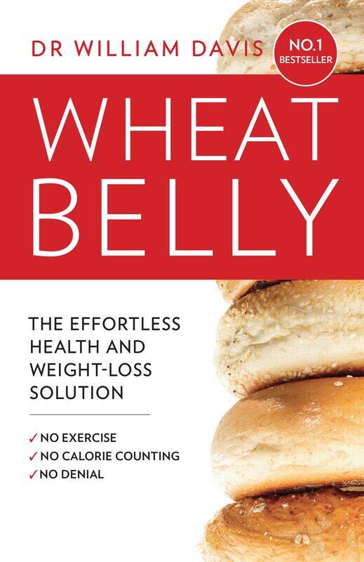 

Thorsons Wheat Belly: The Effortless Health and Weight-Loss Solution - No Exercise, No Calorie Counting, No Denial