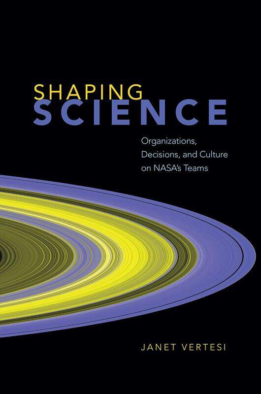 

Shaping Science: Organizations, Decisions, and Culture on NASA's Teams