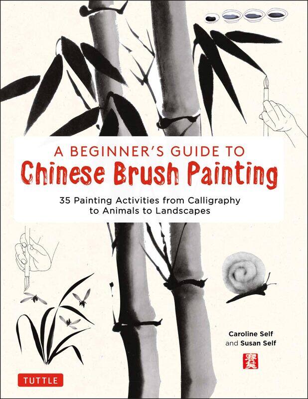

A Beginner's Guide to Chinese Brush Painting: 35 Painting Activities from Calligraphy to Animals