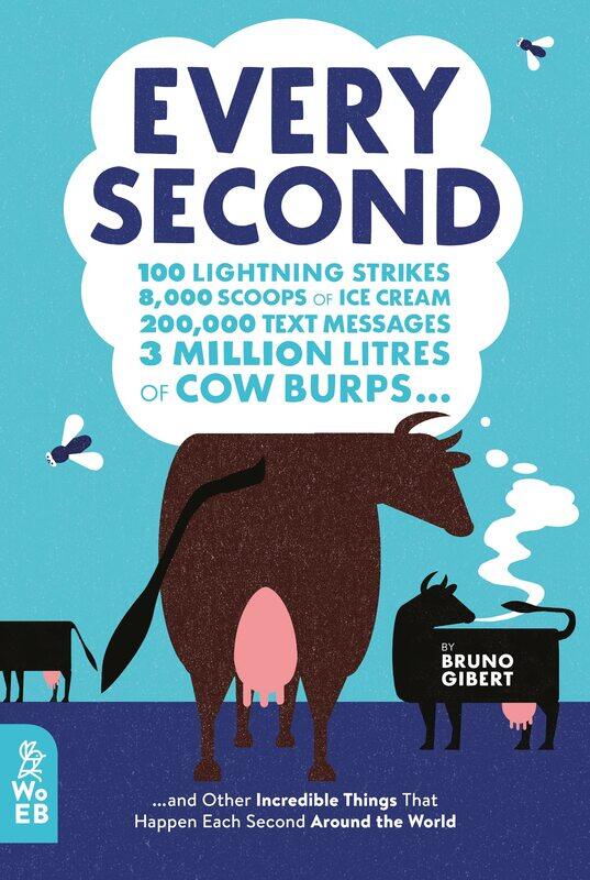 

Every Second: 100 Lightning Strikes, 8,000 Scoops of Ice Cream, 200,000 Text Messages, 3 Million Litres of Cow Burps ... and Other Incredible Things T