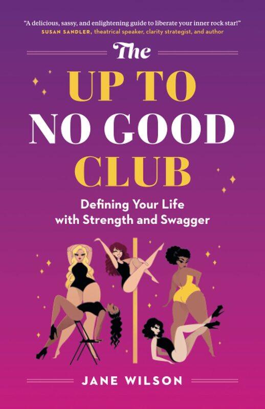 

The Up To No Good Club: Defining Your Life With Strength and Swagger