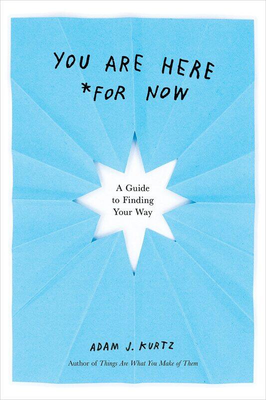 

You Are Here (For Now): A Guide to Finding Your Way