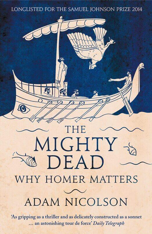 

William Collins The Mighty Dead: Why Homer Matters