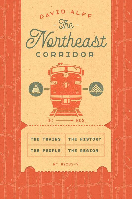 

The Northeast Corridor: The Trains, the People, the History, the Region