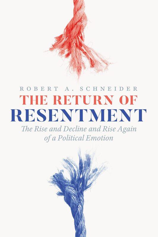 

The Return of Resentment: The Rise and Decline and Rise Again of a Political Emotion