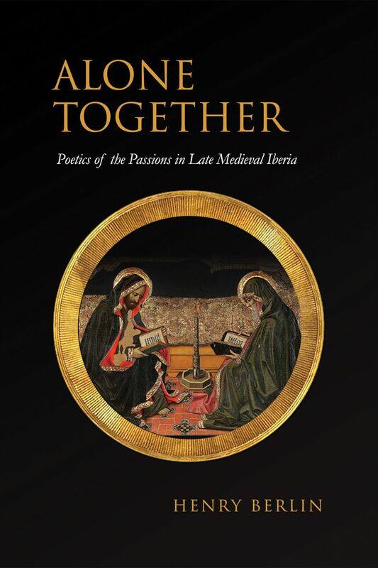 

Alone Together: Poetics of the Passions in Late Medieval Iberia