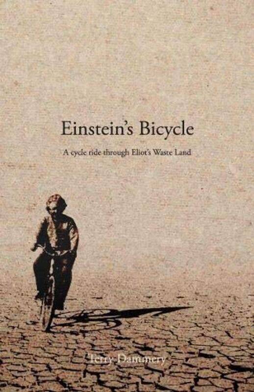 

Einstein's Bicycle: A cycle ride through Eliot's Waste Land