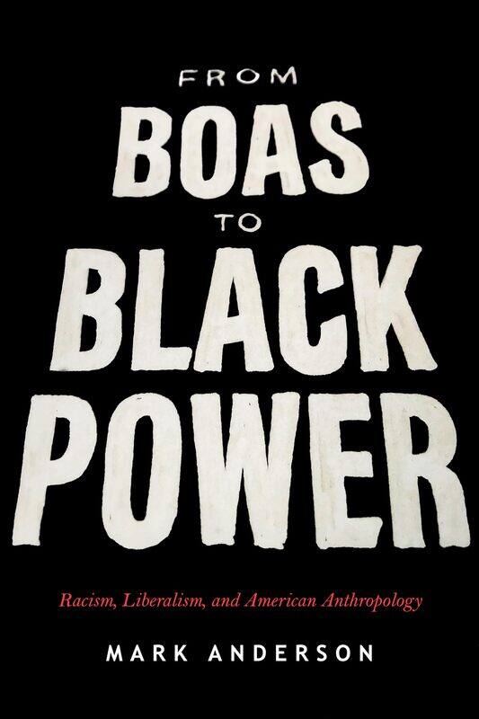

From Boas to Black Power: Racism, Liberalism, and American Anthropology