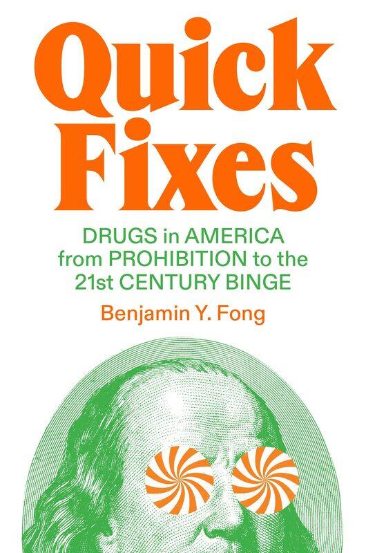 

Quick Fixes: Drugs in America from Prohibition to the 21st Century Binge