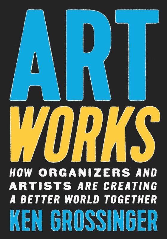 

Art Works: How Organizers and Artists Are Creating a Better World Together