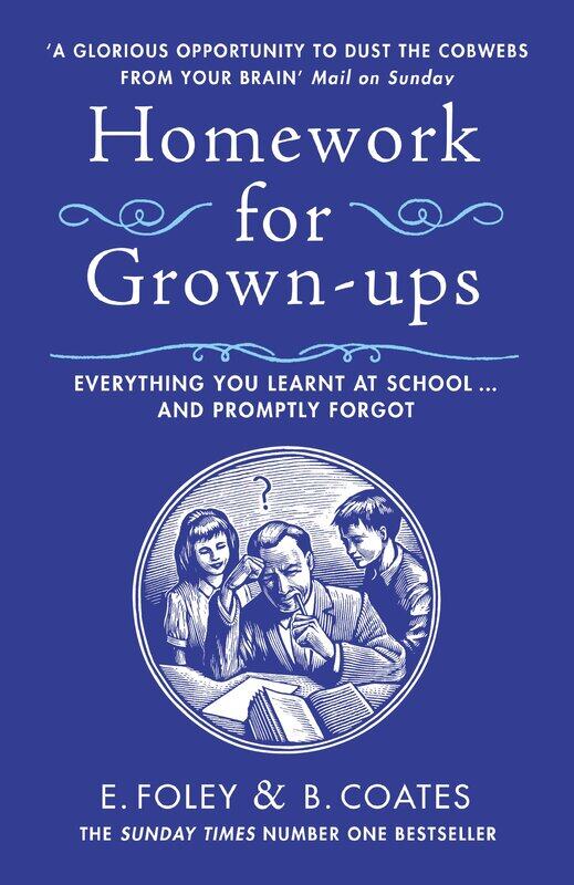 

Homework for Grown-ups: Everything You Learnt at School... and Promptly Forgot