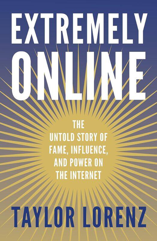 

Extremely Online: The Untold Story of Fame, Influence and Power on the Internet