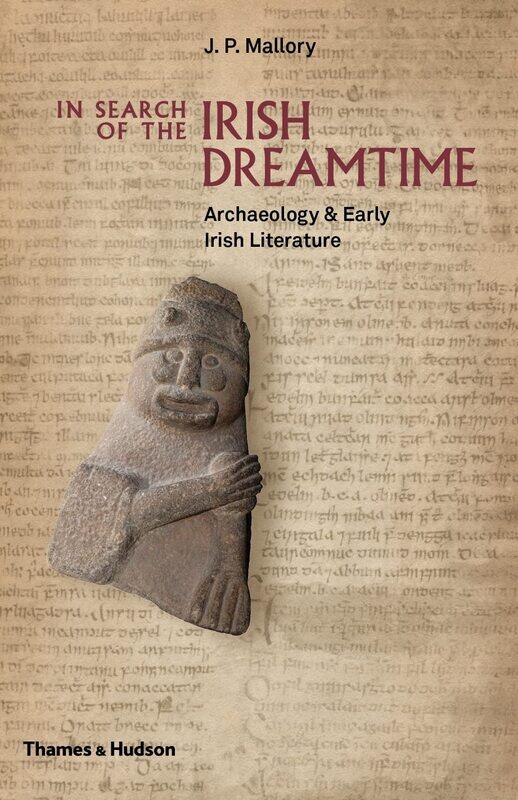 

In Search of the Irish Dreamtime: Archaeology & Early Irish Literature