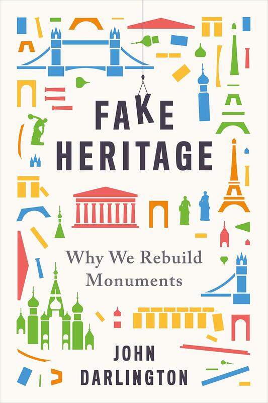 

Fake Heritage: Why We Rebuild Monuments
