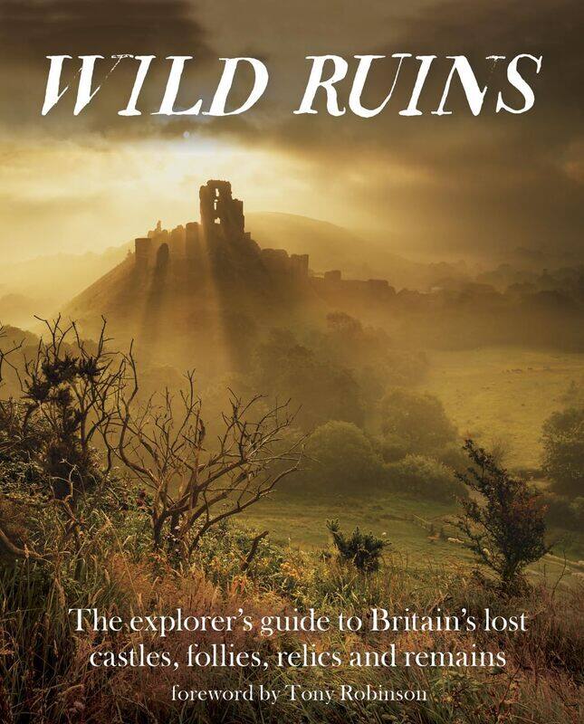 

Wild Ruins: The Explorer's Guide to Britain Lost Castles, Follies, Relics and Remains