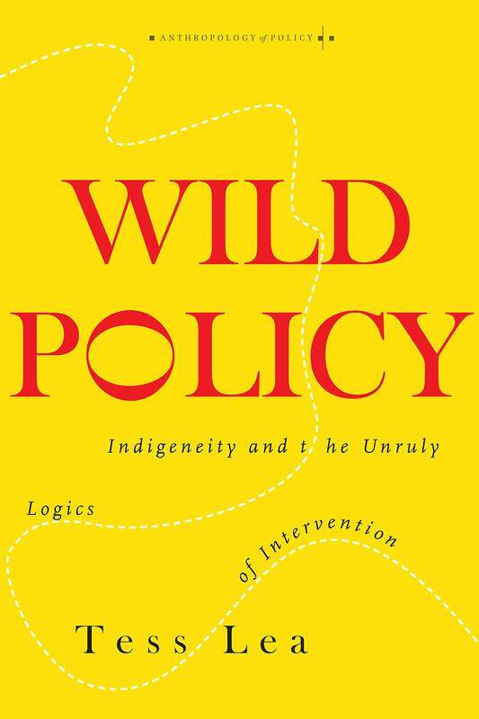 

Wild Policy: Indigeneity and the Unruly Logics of Intervention