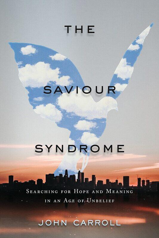

The Saviour Syndrome: Searching for Hope and Meaning in an Age of Unbelief