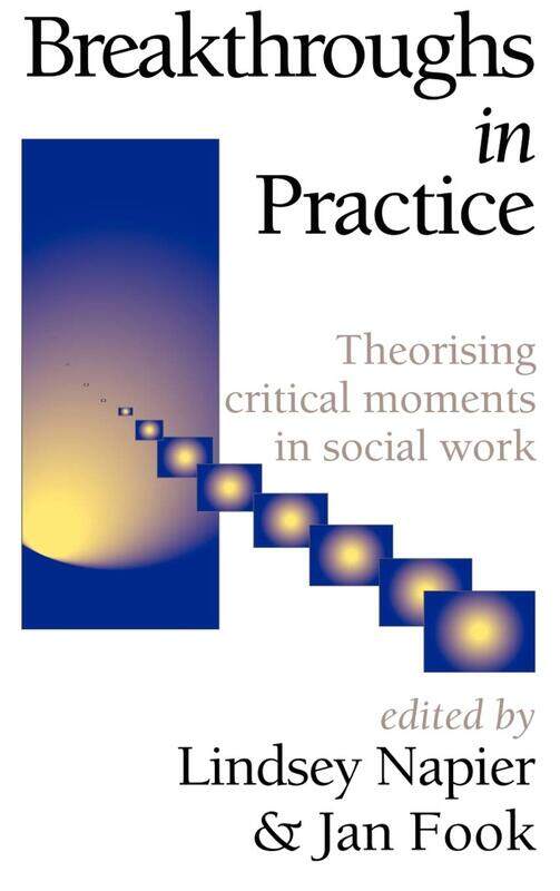 

Breakthroughs in Practice: Theorising Critical Moments in Social Work