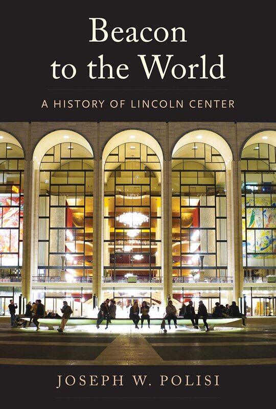 

Beacon to the World: A History of Lincoln Center