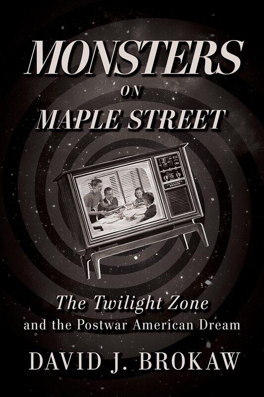 

Monsters on Maple Street: The Twilight Zone and the Postwar American Dream